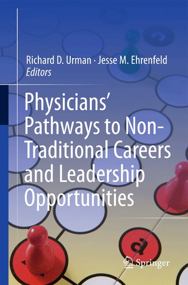 Richard D. Urman, Jesse M. Ehrenfeld - Physicians’ Pathways to Non-Traditional Careers and Leadership Opportunities, Häftad