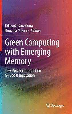Takayuki Kawahara, Hiroyuki Mizuno - Green Computing with Emerging Memory, Inbunden