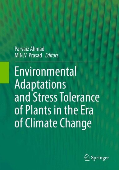 Parvaiz Ahmad, M.N.V. Prasad - Environmental Adaptations and Stress Tolerance of Plants in the Era of Climate Change, Inbunden