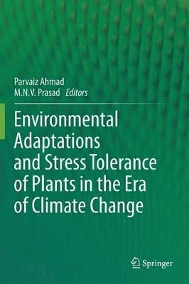 Parvaiz Ahmad, M.N.V. Prasad, M. N. V. Prasad - Environmental Adaptations and Stress Tolerance of Plants in the Era of Climate Change, Inbunden