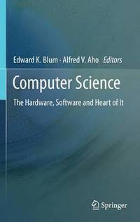 bokomslag Computer Science: The Hardware, Software and Heart Of It