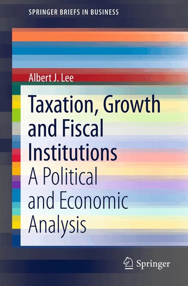 Albert J. Lee - Taxation, Growth and Fiscal Institutions, Häftad