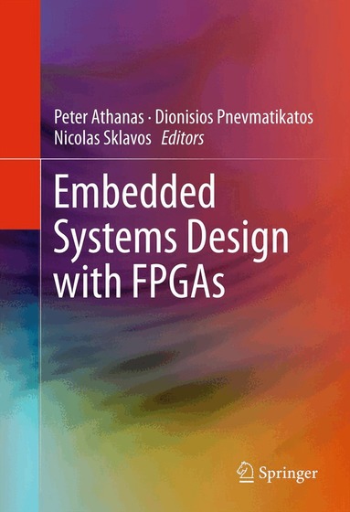 Peter Athanas, Dionisios Pnevmatikatos, Nicolas Sklavos - Embedded Systems Design with FPGAs, Inbunden