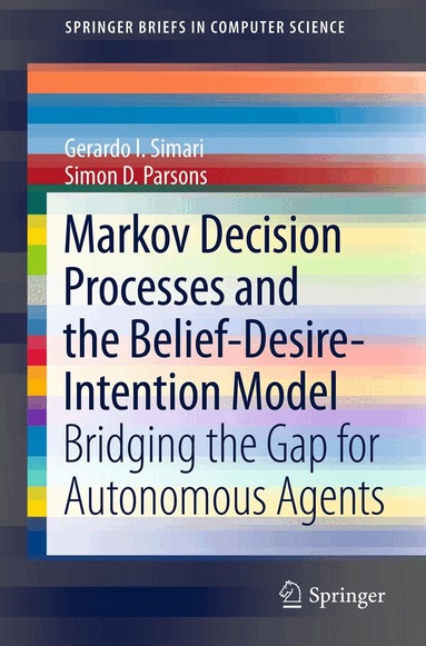 Gerardo I. Simari, Simon D. Parsons - Markov Decision Processes and the Belief-Desire-Intention Model, Häftad