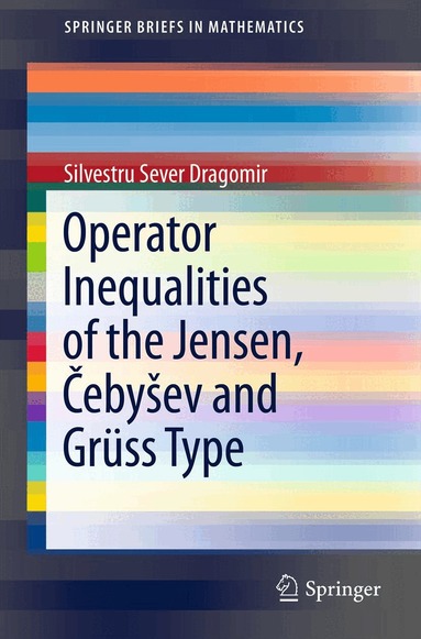 Silvestru Sever Dragomir - Operator Inequalities of the Jensen, Čebyšev and Grüss Type, Häftad