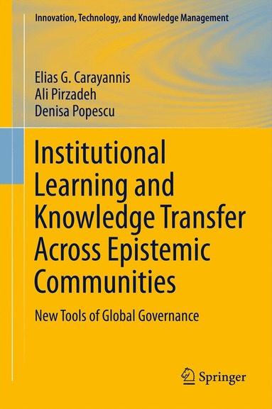 Elias G. Carayannis, Ali Pirzadeh, Denisa Popescu - Institutional Learning and Knowledge Transfer Across Epistemic Communities, Inbunden