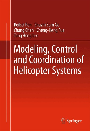 Beibei Ren, Shuzhi Sam Ge, Chang Chen, Cheng-Heng Fua, Tong Heng Lee - Modeling, Control and Coordination of Helicopter Systems, Inbunden