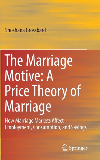 bokomslag The Marriage Motive: A Price Theory of Marriage