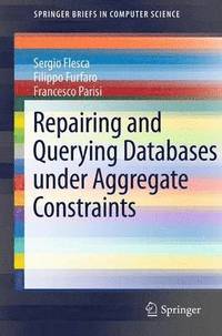 bokomslag Repairing and Querying Databases under Aggregate Constraints