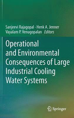 Sanjeevi Rajagopal, Henk A. Jenner, Vayalam P. Venugopalan - Operational and Environmental Consequences of Large Industrial Cooling Water Systems, Inbunden