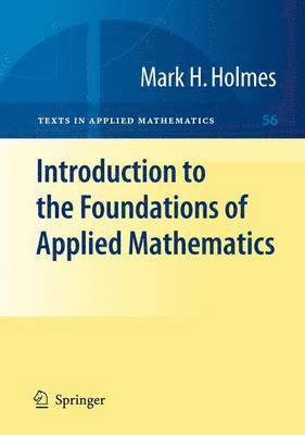 Mark H. Holmes - Introduction to the Foundations of Applied Mathematics, Häftad