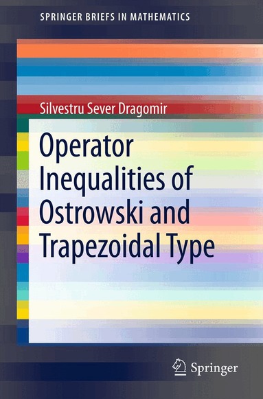Silvestru Sever Dragomir - Operator Inequalities of Ostrowski and Trapezoidal Type, Häftad