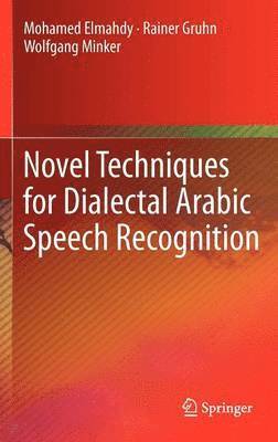 Novel Techniques for Dialectal Arabic Speech Recognition 1