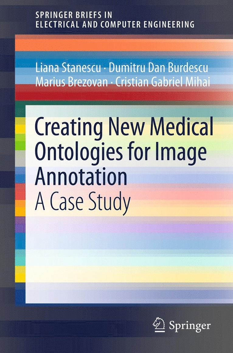 Liana Stanescu, Dumitru Dan Burdescu, Marius Brezovan, Cristian Gabriel Mihai - Creating New Medical Ontologies for Image Annotation, Häftad