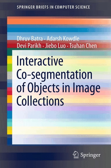 Dhruv Batra, Adarsh Kowdle, Devi Parikh, Jiebo Luo, Tsuhan Chen - Interactive Co-segmentation of Objects in Image Collections, Häftad