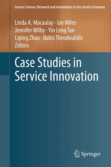 Linda A. Macaulay, Ian Miles, Jennifer Wilby, Yin Leng Tan, Liping Zhao, Babis Theodoulidis - Case Studies in Service Innovation, Inbunden