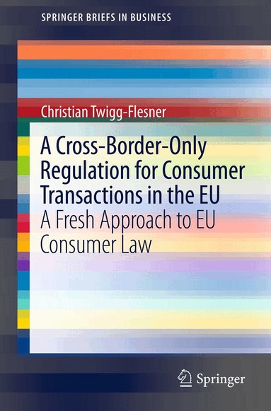 Christian Twigg-Flesner - Cross-Border-Only Regulation for Consumer Transactions in the EU, Häftad