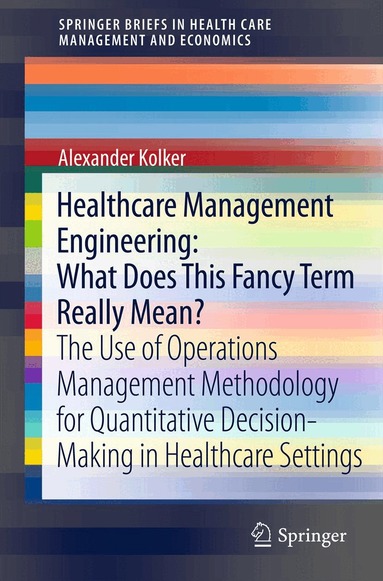 Alexander Kolker - Healthcare Management Engineering: What Does This Fancy Term Really Mean?, Häftad