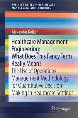 bokomslag Healthcare Management Engineering: What Does This Fancy Term Really Mean?