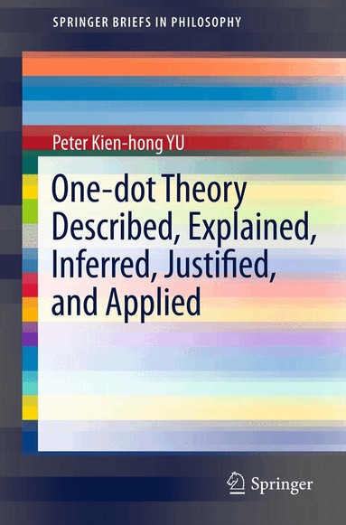 Peter Kien-hong Yu - One-dot Theory Described, Explained, Inferred, Justified, and Applied, Häftad