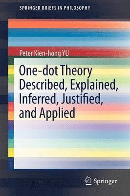 One-dot Theory Described, Explained, Inferred, Justified, and Applied 1