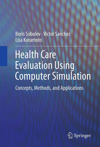 Boris Sobolev, Victor Sanchez, Lisa Kuramoto - Health Care Evaluation Using Computer Simulation, Inbunden