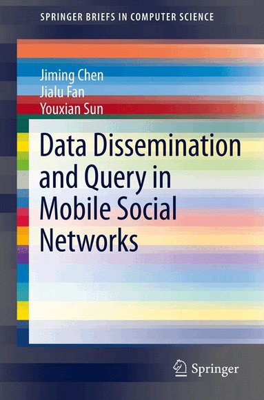Jiming Chen, Jialu Fan, Youxian Sun - Data Dissemination and Query in Mobile Social Networks, Häftad