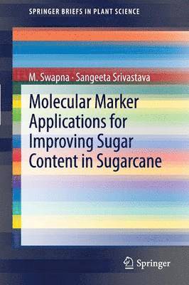 M. Swapna, Sangeeta Srivastava - Molecular Marker Applications for Improving Sugar Content in Sugarcane, Häftad