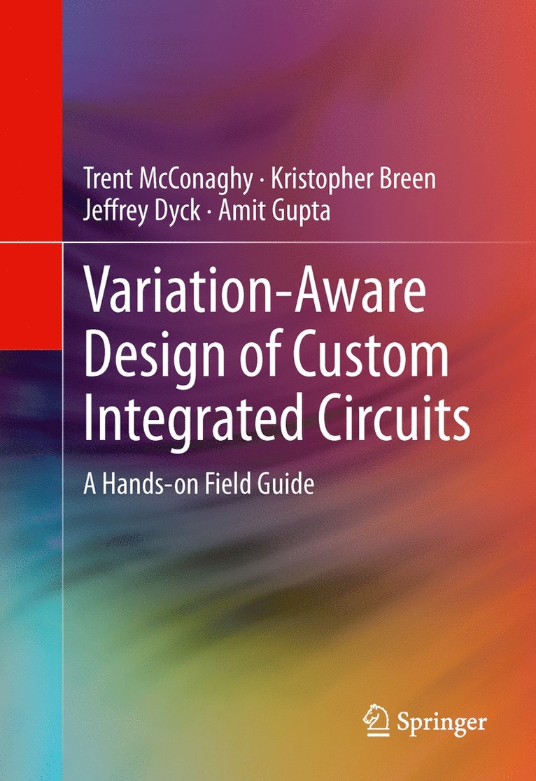 Trent McConaghy, Kristopher Breen, Jeffrey Dyck, Amit Gupta - Variation-Aware Design of Custom Integrated Circuits: A Hands-on Field Guide, Inbunden