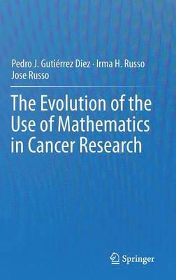 The Evolution of the Use of Mathematics in Cancer Research 1