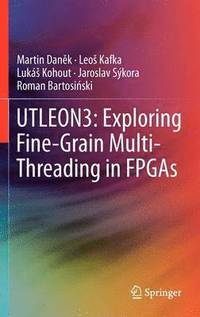 bokomslag UTLEON3: Exploring Fine-Grain Multi-Threading in FPGAs