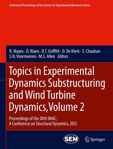 R. Mayes, D. Rixen, D.T. Griffith, D. De Klerk, S. Chauhan, S.N. Voormeeren, M.S. Allen - Topics in Experimental Dynamics Substructuring and Wind Turbine Dynamics, Volume 2, Inbunden