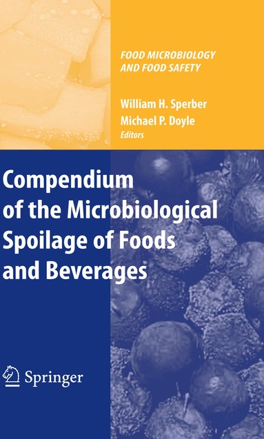 William H. Sperber, Michael P. Doyle - Compendium of the Microbiological Spoilage of Foods and Beverages, Häftad
