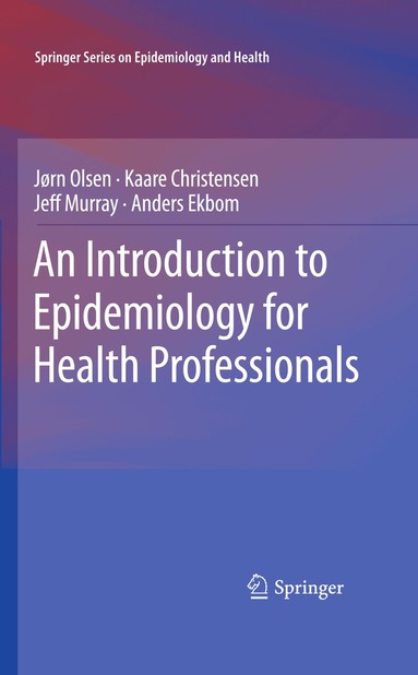 Jørn Olsen, Kaare Christensen, Jeff Murray, Anders Ekbom - Introduction to Epidemiology for Health Professionals, Häftad