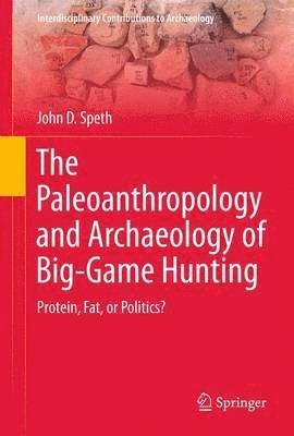 The Paleoanthropology and Archaeology of Big-Game Hunting 1