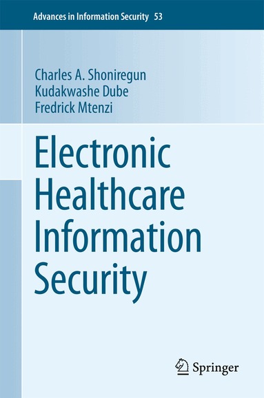 Charles A. Shoniregun, Kudakwashe Dube, Fredrick Mtenzi - Electronic Healthcare Information Security, Häftad