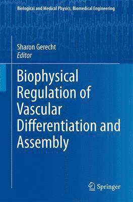 Sharon Gerecht - Biophysical Regulation of Vascular Differentiation and Assembly, Häftad