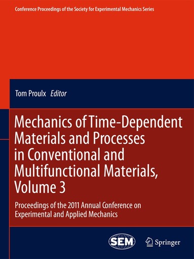 Tom Proulx - Mechanics of Time-Dependent Materials and Processes in Conventional and Multifunctional Materials, Volume 3, Häftad