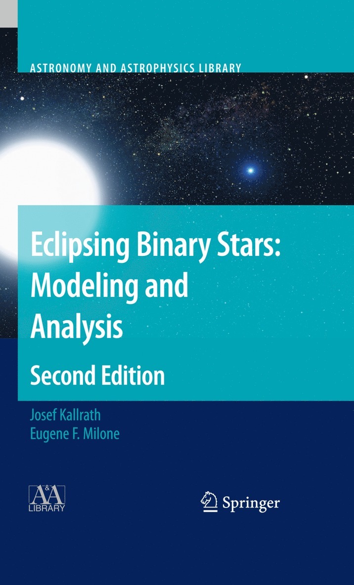 Josef Kallrath, Eugene F. Milone - Eclipsing Binary Stars: Modeling and Analysis, Häftad