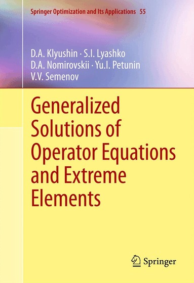 D.A. Klyushin, S.I. Lyashko, D.A. Nomirovskii, Yu.I. Petunin, Vladimir Semenov - Generalized Solutions of Operator Equations and Extreme Elements, Häftad