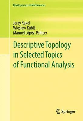 Jerzy Kąkol, Wiesław Kubiś, Manuel López-Pellicer, Jerzy K&#261;kol, Wieslaw Kubi&#347;, Jerzy Kakol, Wieslaw Kubis, Jerzy K¿kol, Wies¿aw Kubi¿ - Descriptive Topology in Selected Topics of Functional Analysis, Häftad