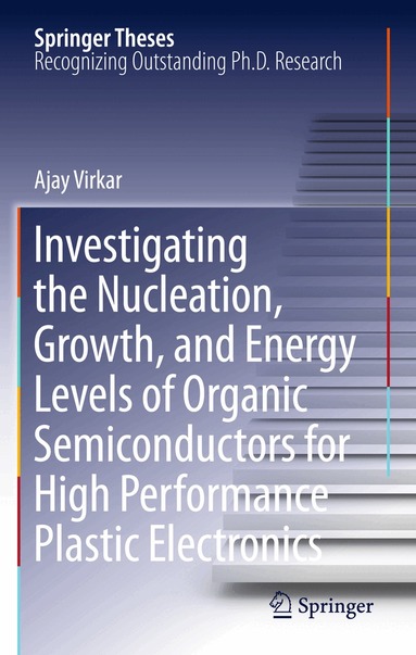 Ajay Virkar - Investigating the Nucleation, Growth, and Energy Levels of Organic Semiconductors for High Performance Plastic Electronics, Häftad