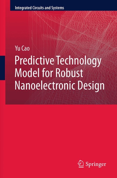 Yu Cao - Predictive Technology Model for Robust Nanoelectronic Design, Häftad