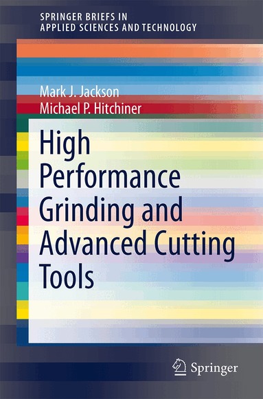 Mark J. Jackson, Michael P. Hitchiner - High Performance Grinding and Advanced Cutting Tools, Häftad