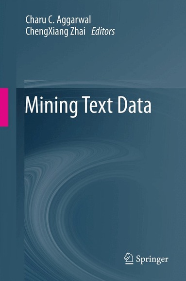 Charu C. Aggarwal, ChengXiang Zhai - Mining Text Data, Inbunden