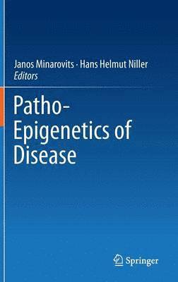 Janos Minarovits, Hans Helmut Niller - Patho-Epigenetics of Disease, Inbunden