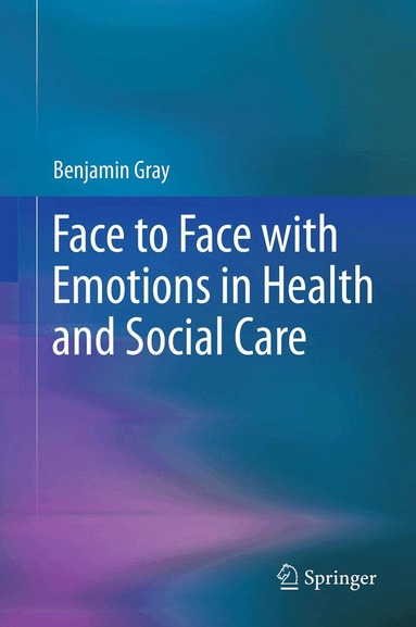 Benjamin Gray - Face to Face with Emotions in Health and Social Care, Inbunden