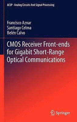 Francisco Aznar, Santiago Celma  Pueyo, Belén Calvo Lopez, Santiago Celma, Santiago Celma Pueyo - CMOS Receiver Front-ends for Gigabit Short-Range Optical Communications, Inbunden