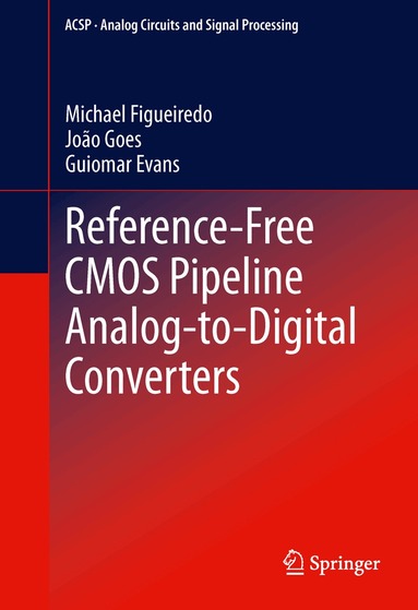 Michael Figueiredo, João Goes, Guiomar Evans - Reference-Free CMOS Pipeline Analog-to-Digital Converters, Inbunden