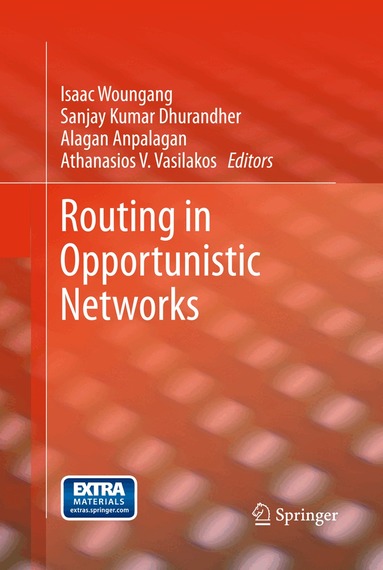 Isaac Woungang, Sanjay Kumar Dhurandher, Alagan Anpalagan, Athanasios V. Vasilakos - Routing in Opportunistic Networks, Inbunden